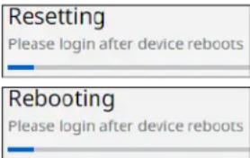 Resetting Please login after device reboots Rebooting Please login after device reboots