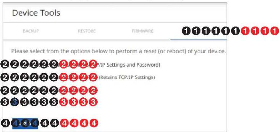 Device Tools BACKUP RESTORE FIRMWARE 1 1 1 1 1 1 1 1 1 Please select from the options below to perform a reset (or reboot) of your device. 2 2 2 2 2 2 2 2 2 2 2 2 2 2 2 2 2 2 2 2 2 2 2 2 2 2 2 2 2 3 3 3 3 3 3 3 3 3 4 4 4 4 4 4 4 4 4