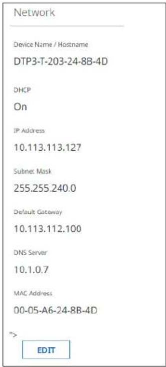 Network Device Name / Hostname DTP3-T-203-24-8B-4D DHCP On IP Address 10.113.113.127 Subnet Mask 255.255.240.0 Default Gateway 10.113.112.100 DNS Server 10.1.0.7 MAC Address 00-05-A6-24-8B-4D "> EDIT