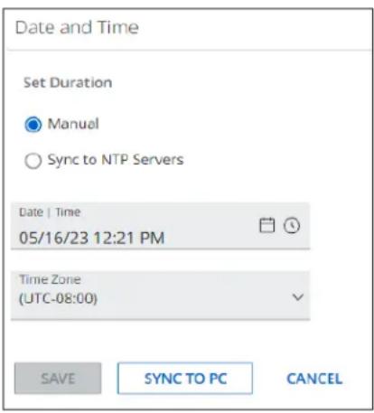 Date and Time Set Duration ● Manual ○ Sync to NTP Servers Date | Time 05/16/23 12:21 PM Time Zone (UTC-08:00) SAVE SYNC TO PC CANCEL
