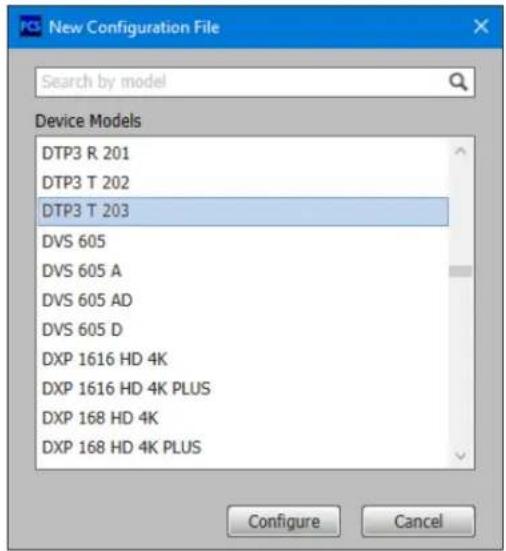 PC3 New Configuration File Search by model Device Models DTP3 R 201 DTP3 T 202 DTP3 T 203 DVS 605 DVS 605 A DVS 605 AD DVS 605 D DXP 1616 HD 4K DXP 1616 HD 4K PLUS DXP 168 HD 4K DXP 168 HD 4K PLUS Configure Cancel