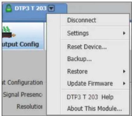 DTP3 T 203 Output Config at Configuration Signal Preseno Resolution Disconnect Settings Reset Device... Backup... Restore Update Firmware DTP3 T 203 Help About This Module...