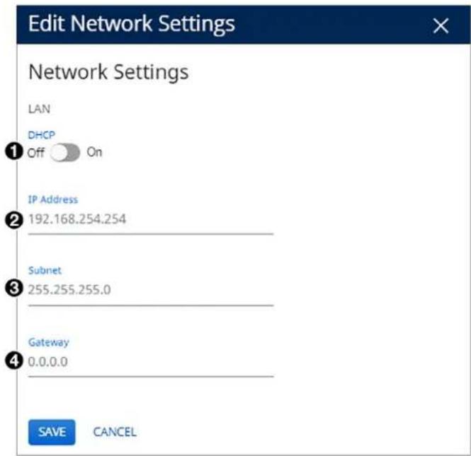 Edit Network Settings Network Settings LAN DHCP Off On IP Address 192.168.254.254 Subnet 255.255.255.0 Gateway 0.0.0.0 SAVE CANCEL