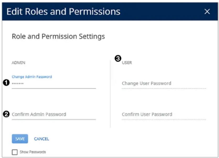 Edit Roles and Permissions Role and Permission Settings ADMIN Change Admin Password ****** Confirm Admin Password SAVE CANCEL Show Password 3 USER Change User Password Confirm User Password