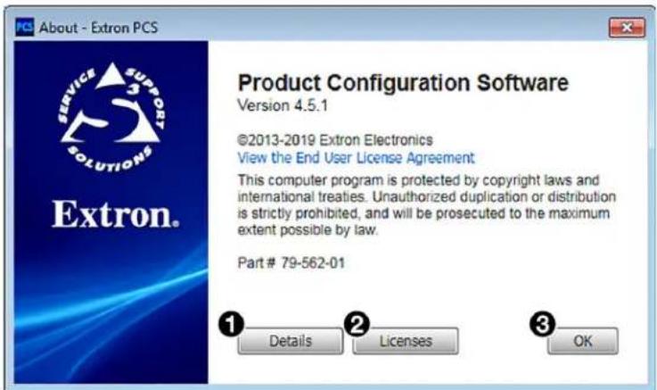 About - Extron PCS Extron. Product Configuration Software Version 4.5.1 ©2013-2019 Extron Electronics View the End User License Agreement This computer program is protected by copyright laws and international treaties. Unauthorized duplication or distribution is strictly prohibited, and will be prosecuted to the maximum extent possible by law. Part # 79-562-01 ① Details ② Licenses ③ OK