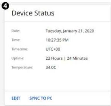 Device Status Date: Tuesday, January 21, 2020 Time: 10:27:35 PM Timezone: UTC+00 Uptime: 22 Hours | 24 Minutes Temperature: 34.0C EDIT SYNC TO PC