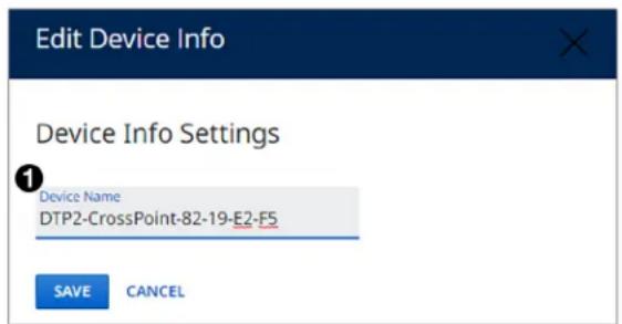 Edit Device Info Device Info Settings Device Name DTP2-CrossPoint-82-19-E2-F5 SAVE CANCEL