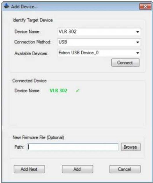 Add Device... Identify Target Device Device Name: VLR 302 Connection Method: USB Available Devices: Extron USB Device_0 Connect Connected Device Device Name: VLR 302 ✓ New Firmware File (Optional) Path: Browse Add Next Add Cancel