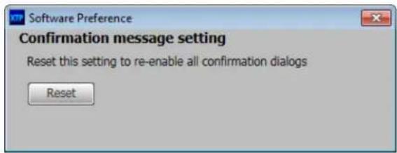 Software Preference Confirmation message setting Reset this setting to re-enable all confirmation dialogs Reset