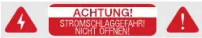 ACHTUNG! STROMSCHLAGGEFAHR! NICHT OFFNEN!