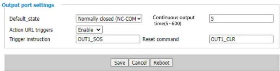 Output port settings Default_state Normally closed (NC-COM Continuous output time(5~600) 5 Action URL triggers Enable Trigger instruction OUT1_SOS Reset command OUT1_CLR Save Cancel Reboot
