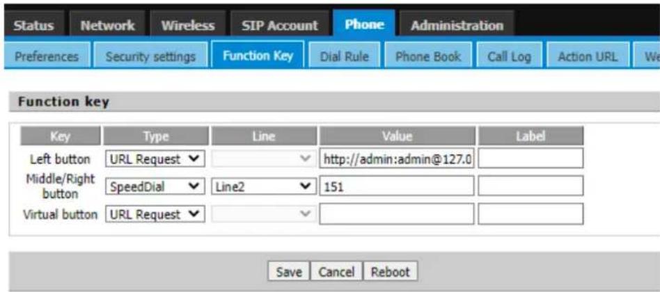 Status Network Wireless SIP Account Phone Administration Preferences Security settings Function Key Dial Rule Phone Book Call Log Action URL Function key Key Type Line Value Label Left button URL Request - - http://admin:admin@127.0 Middle/Right button SpeedDial - Line2 - 151 Virtual button URL Request - Save Cancel Reboot