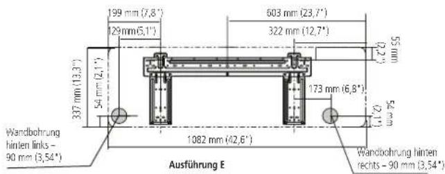 199 mm (7,8") 129 mm (5,1") 603 mm (23,7") 322 mm (12,7") 55 mm 337 mm (13,3") 54 mm (2,1) 173 mm (6,8") 55 mm Wandbohrung hinter links - 90 mm (3,54°) 1082 mm (42,6°) Ausführung E Wandbohrung hinten rechts - 90 mm (3,54°)