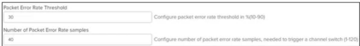 Packet Error Rate Threshold 30 Configure packet error rate threshold in %(10-90) Number of Packet Error Rate samples 40 Configure number of packet error rate samples, needed to trigger a channel switch (1-120)