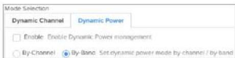 Mode Selection Dynamic Channel Dynamic Power Enable Enable Dynamic Power management By-Channel By-Band Set dynamic power mode by channel / by-band