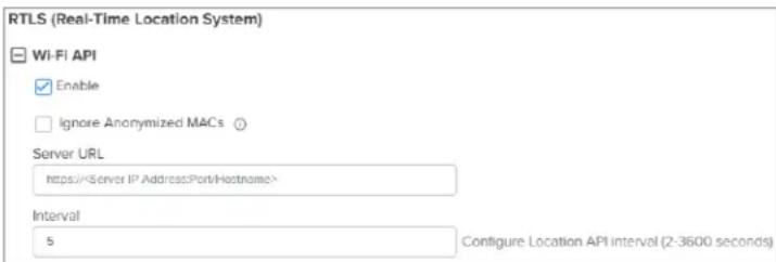 RTLS (Real-Time Location System) Wi-Fi API Enable Ignore Anonymized MACs Server URL https://Server IP Address/Port/Hostname/ Interval 5 Configure Location API interval (2-3600 seconds)