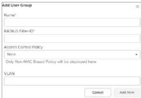 Add User Group Name* RADIUS Filter-ID* Access Control Policy None Only Non-MAC Based Policy will be displayed here VLAN Cancel Add Now