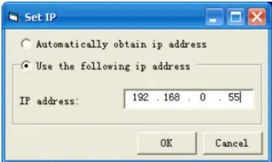 Set IP • Automatically obtain ip address • Use the following ip address IP address: 192 . 168 . 0 . 55 OK Cancel