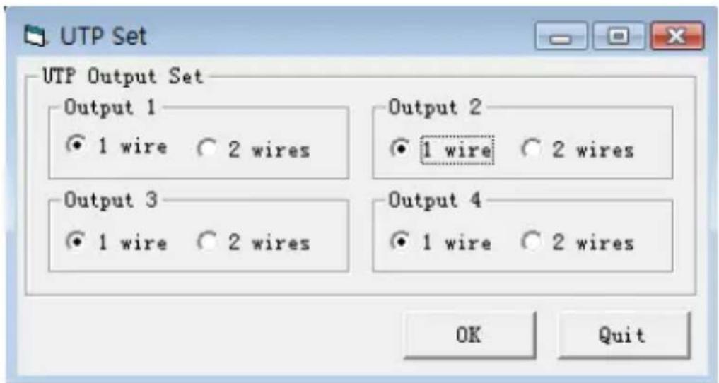 UTP Set UTP Output Set Output 1 ● 1 wire ○ 2 wires Output 2 ● 1 wire ○ 2 wires Output 3 ● 1 wire ○ 2 wires Output 4 ● 1 wire ○ 2 wires OK Quit