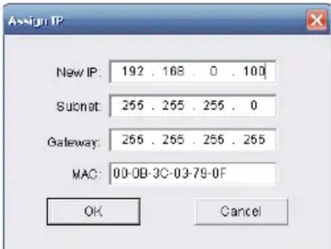 Assign IP New IP: 192 . 168 . 0 . 100 Subnet: 255 . 255 . 255 . 0 Gateway: 255 . 255 . 255 . 255 MAC: 00-0B-3C-03-79-0F OK Cancel