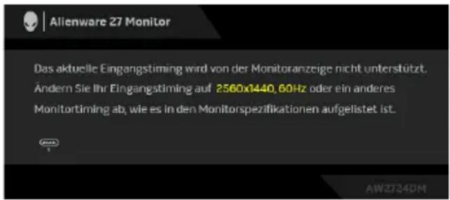 Alienware 27 Monitor Das aktuelle Eingangstiming wird von der Monitoranzeige nicht unterstützt. Ändern Sie Ihr Eingangstiming auf 2560x1440, 60Hz oder ein anderes Monitortiming ab, wie es in den Monitorspezifikationen aufgelistet ist.