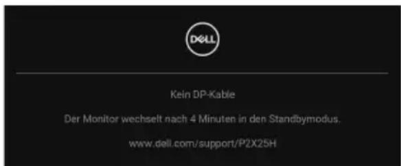 DELL Kein DP-Kable Der Monitor wechselt nach 4 Minuten in den Standbmodus. www.dell.com/support/P2X25H
