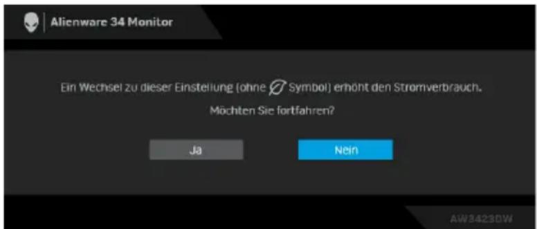 Alienware 34 Monitor Ein Wechsel zu dieser Einstellung (ohne Symbol) erhöht den Stromverbrauch. Möchten Sie fortfahren? Ja Nein AW3423BW