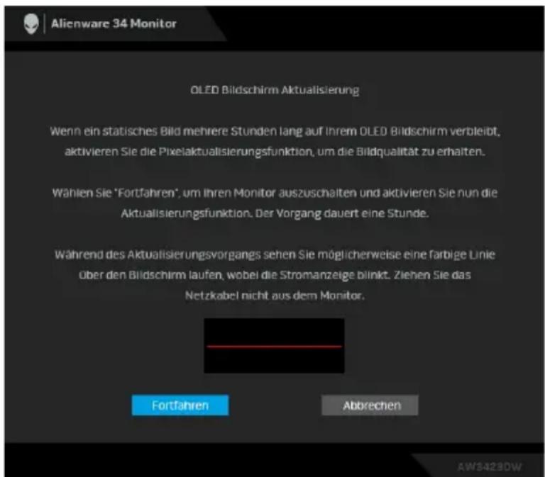 Alienware 34 Monitor OLED Bildschirm Aktualisierung Wenn ein statisches Bild mehrere Stunden lang auf Ihrem OLED Bildschirm verbleibt, aktivieren Sie die Pixelaktualisierungsfunktion, um die Bildqualität zu erhalten. Wählen Sie 'Fortfahren', um Ihren Monitor auszuschalten und aktivieren Sie nun die Aktualisierungsfunktion. Der Vorgang dauert eine Stunde. Während des Aktualisierungsvorgangs sehen Sie möglicherweise eine Farbige Linie über den Bildschirm laufen, wobei die Stromanzeige blinkt. Ziehen Sie das Netzkabel nicht aus dem Monitor. Fortfahren Abbrechen AW3423DW