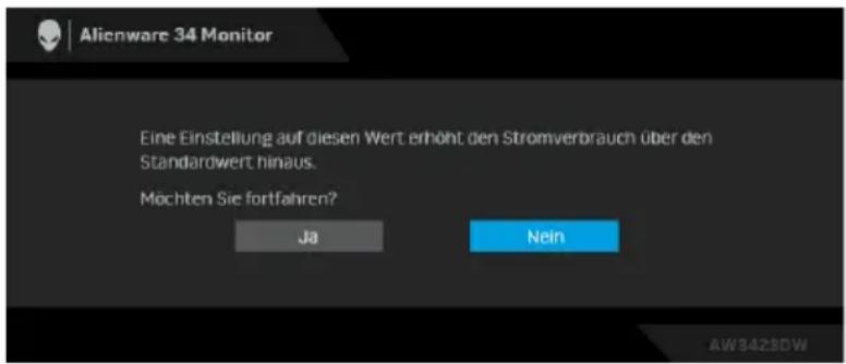 Alienware 34 Monitor Eine Einstellung auf diesen Wert erhöht den Stromverbrauch über den Standardwert hinaus. Möchten Sie fortfahren? Ja Nein AW3423DW