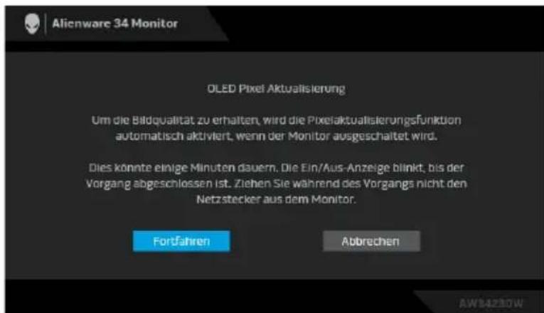 Alienware 34 Monitor OLED Pixel Aktualisierung Um die Bildqualität zu erhalten, wird die Pixelaktualisierungsfunktion automatisch aktiviert, wenn der Monitor ausgeschaltet wird. Dies konnte einige Minuten dauern. Die Ein/Aus-Anzeige blinkt, bis der Vorgang abgeschlossen ist. Ziehen Sie während des Vorgangs nicht den Netzstecker aus dem Monitor. Fortfahren Abbrechen AWS4230W