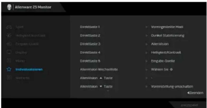 Alienware 25 Monitor Spert Helligkeit/Quenzen Engabe-Quelle Display Mono Individualisieren Wetters Direkttaste 1 Direkttaste 2 Direkttaste 3 Direkttaste 4 Direkttaste 5 AlienVision Wechseliste AlienVision ▲ Taste AlienVision ▼ Taste Voreingestellte Modi Dunkel Stabilisierung Alienvision Helligkeit/Kontrast Eingabe-Quelle Wählen Sie ◆ Voreinstellung umschalten ◀Beenden AW232AHF