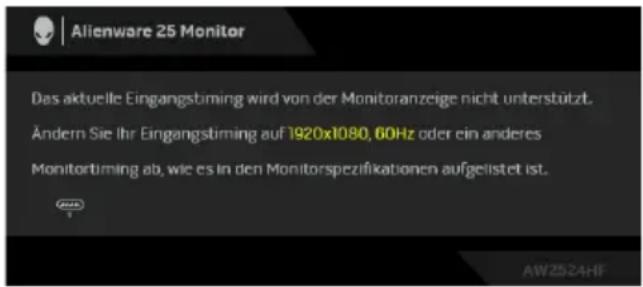 Alienware 25 Monitor Das aktuelle Eingangstiming wird von der Monitoranzeige nicht unterstützt. Ändern Sie Ihr Eingangstiming auf 1920x1080, 60Hz oder ein anderes Monitortiming ab, wie es in den Monitorspezifikationen aufgeistet ist.