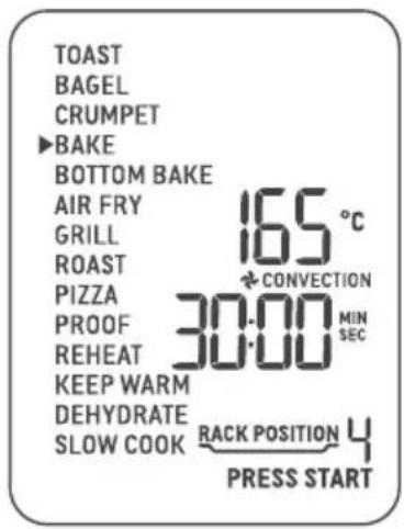 TOAST BAGEL CRUMPET ▶BAKE BOTTOM BAKE AIR FRY 165 °C GRILL ROAST PIZZA → CONVECTION PROOF 30:00 MIN REHEAT SEC KEEP WARM DEHYDRATE SLOW COOK RACK POSITION 4 PRESS START