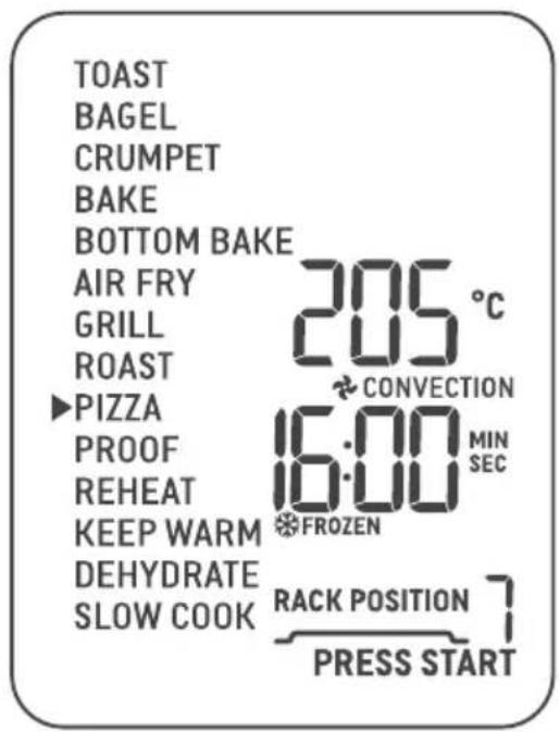 TOAST BAGEL CRUMPET BAKE BOTTOM BAKE AIR FRY 205 °C GRILL ROAST ▶PIZZA CONVECTION PROOF 16:00 MIN REHEAT 16:00 SEC KEEP WARM FROZEN DEHYDRATE SLOW COOK RACK POSITION 7 PRESS START