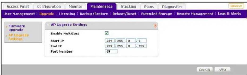 Access Point Configuration Monitor Maintenance Stacking Plans Diagnostics User Management Upgrade Licensing Backup/Restore Reboot/Reset Extended Storage Remote Management Logs & Alerts Firmware Upgrade AP Upgrade Settings AP Upgrade Settings Enable MultiCast Start IP 239 255 0 0 End IP 239 255 0 255 Port Number 69 CANCEL APPLY