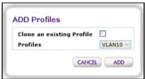 ADD Profiles Clone an existing Profile Profiles VLAN10 CANCEL ADD