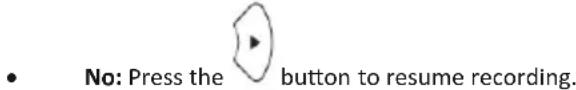 • No: Press the button to resume recording.