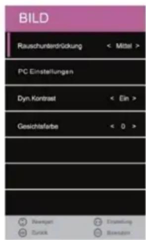 BILD Rauschunterdrückung < Mittel > PC Einstellungen Dyn.Kontrast < Ein > Gesichtsfärbe < 0 >
