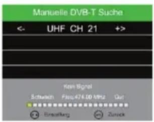 Manuelle DVB-T Suche <- UHF CH 21 +> Kein Signal Schweich Pass 474.00 MHz Out Einsteuerg Zurück