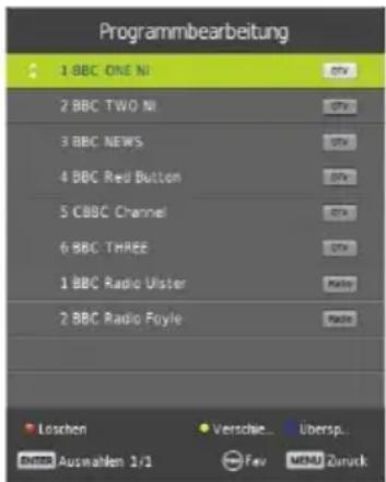 Programmbearbeitung 1 BBC ONE NI 2 BBC TWO NI 3 BBC NEWS 4 BBC Red Button 5 CBBC Channel 6 BBC THREE 1 BBC Radio Ulster 2 BBC Radio Foyle Loschen Verschie... Übersp.. Enter Auswahlen 1/1 Fev MENU Zurück