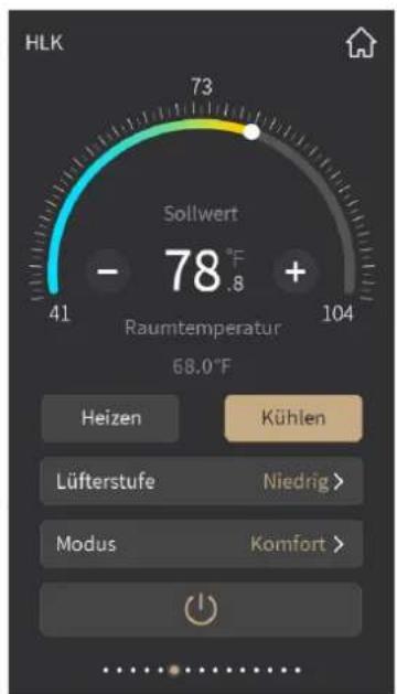 HLK Sollwert - 78 °F + Raumtemperatur 68.0 °F 41 104 Heizen Kühlen Lüfterstufe Niedrig > Modus Komfort >