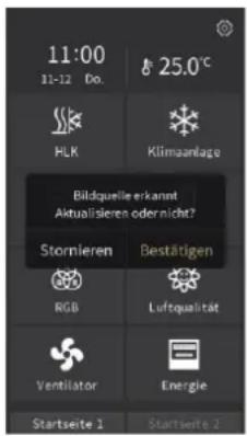 11:00 11-12 Do. 25.0°C HLK Klimaanlage Bildquelle erkannt Aktualisieren odernicht? Stornieren Bestätigen RGB Luftqualität Ventilator Energie Startseite 1 Startseite 2