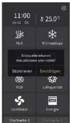 11:00 11-12 Do. 25.0°C HLK Klimaanlage Bildquelle erkannt Aktualisierten oder nicht? Stornieren Bestätigen RGB Luftqualität Ventilator Energie Startseite 1 Startseite 2