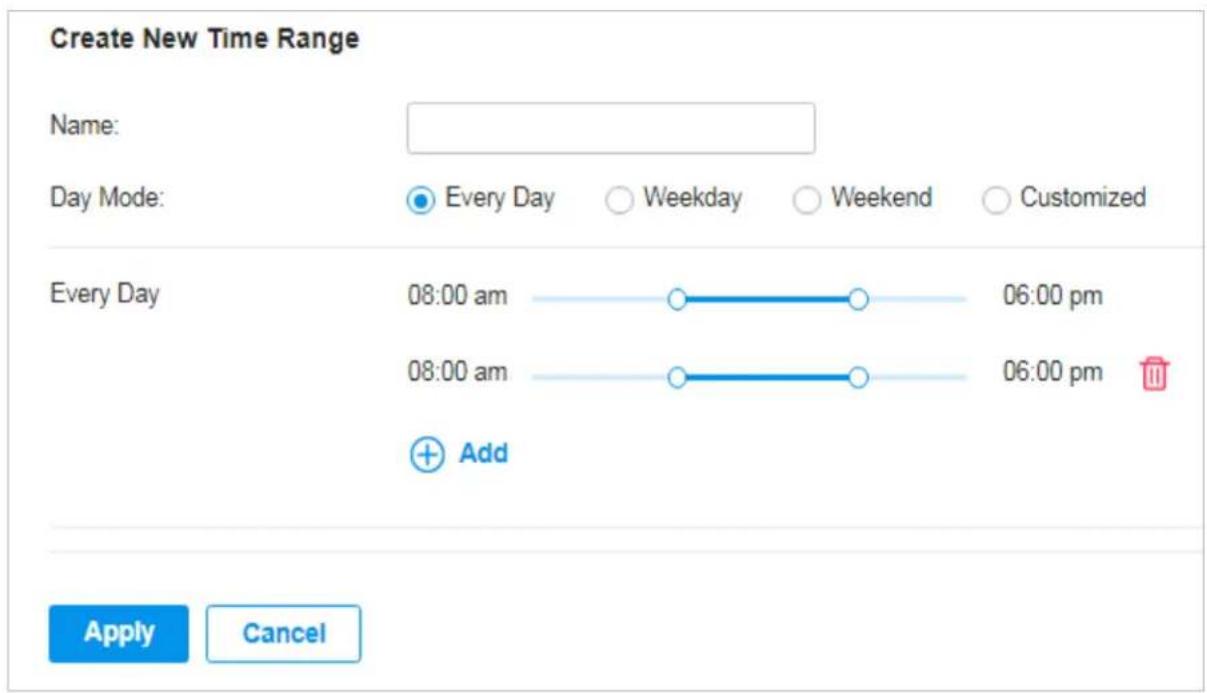 Create New Time Range Name: Day Mode: Every Day Weekday Weekend Customized Every Day 08:00 am 06:00 pm 08:00 am 06:00 pm Add Apply Cancel