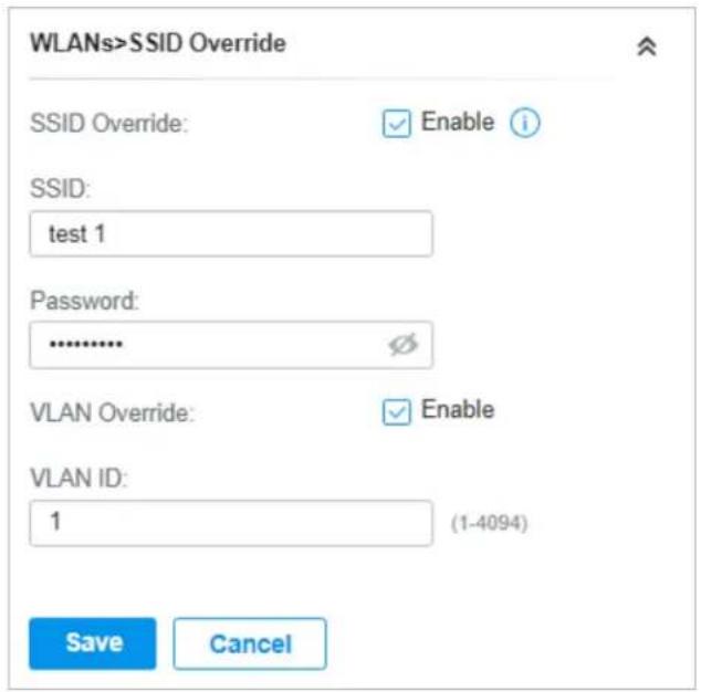 WLANs>SSID Override SSID Override: ✓ Enable i SSID: test 1 Password: .......... VLAN Override: ✓ Enable VLAN ID: 1 (1-4094) Save Cancel