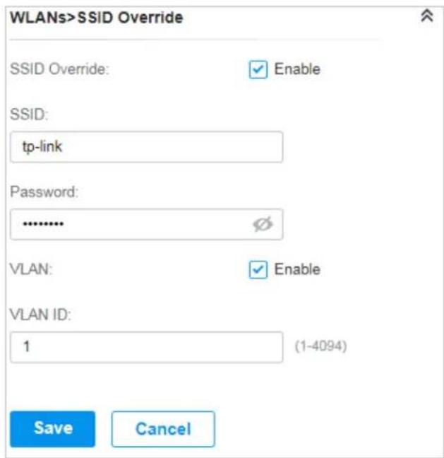 WLANs>SSID Override SSID Override: ✓ Enable SSID: tp-link Password: .......... VLAN: ✓ Enable VLAN ID: 1 (1-4094) Save Cancel