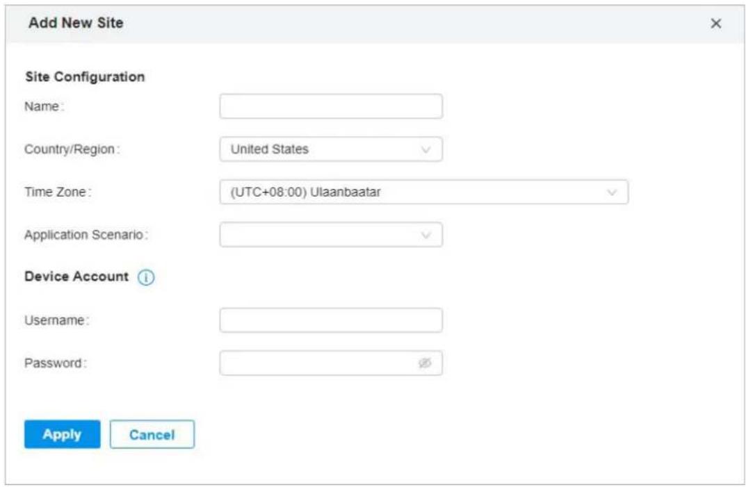 Add New Site Site Configuration Name: Country/Region: United States Time Zone: (UTC+08:00) Ulaanbaatar Application Scenario: Device Account i Username: Password: Ø Apply Cancel