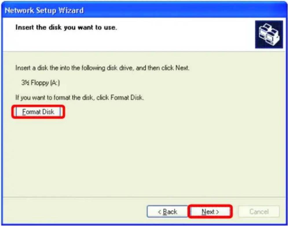 Network Setup Wizard Insert the disk you want to use. Insert a disk the into the following disk drive, and then click Next. 3½ Floppy (A:) If you want to format the disk, click Format Disk. Format Disk < Back Next > Cancel
