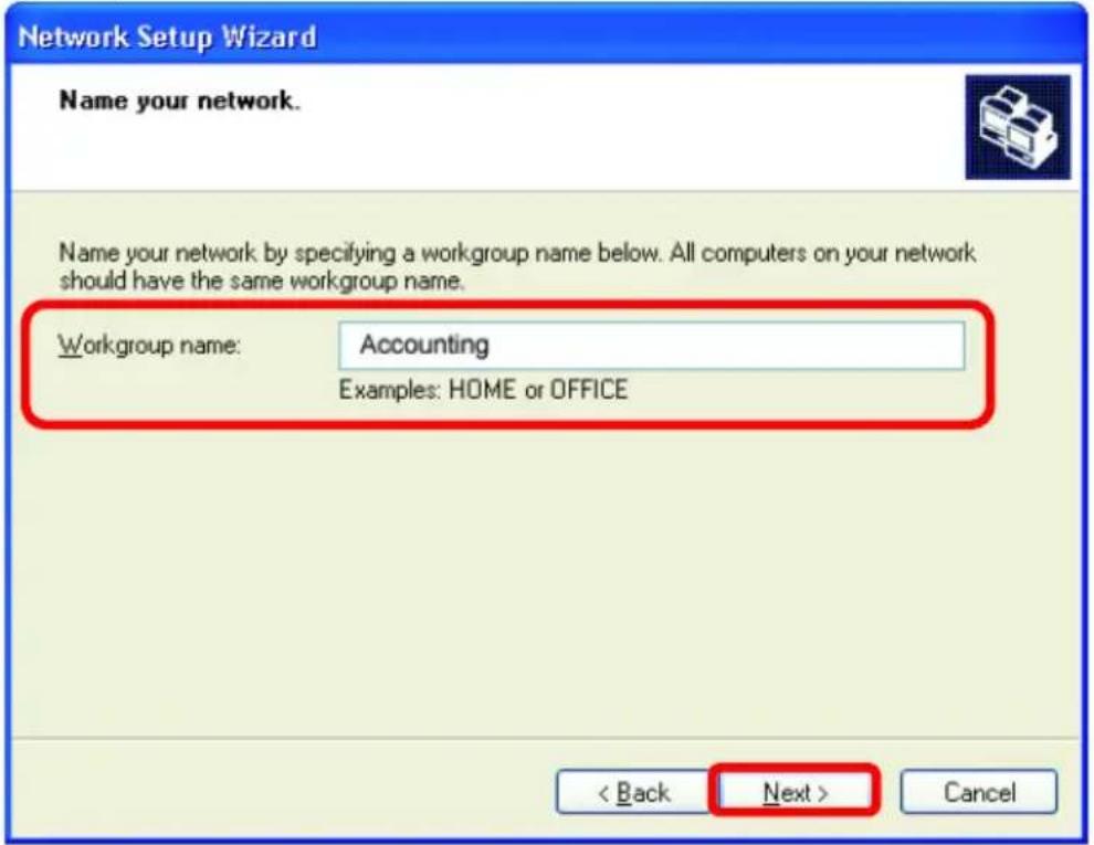 Network Setup Wizard Name your network. Name your network by specifying a workgroup name below. All computers on your network should have the same workgroup name. Workgroup name: Accounting Examples: HOME or OFFICE < Back Next > Cancel