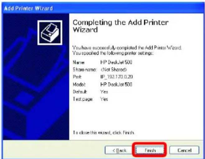 Add Printer Wizard Completing the Add Printer Wizard You have successfully completed the Add Printer Wizard. You specified the following printer settings: Name: HP DeskJet 500 Share name: Part: IP_192.170.0.20 Model: HP DeskJet 500 Default: Yes Test page: Yes To close this wizard, click Finish. < Back Finish Cancel